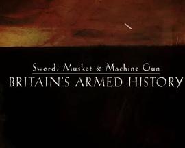 Sword,Musket&MachineGun:Britain’sArmedHistory
